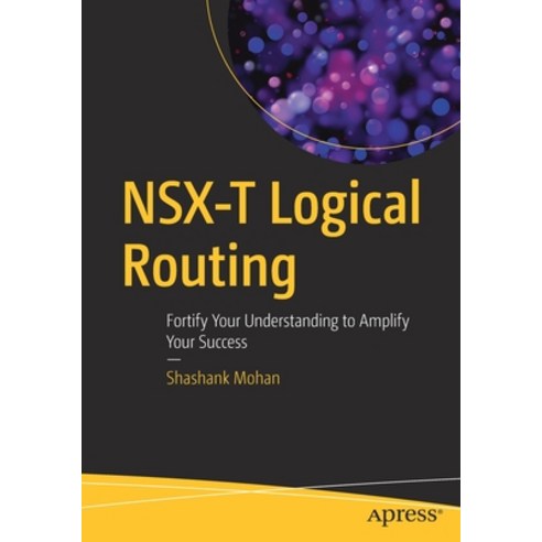 (영문도서) NSX-T Logical Routing: Fortify Your Understanding to Amplify Your Success Paperback, Apress, English, 9781484274576
