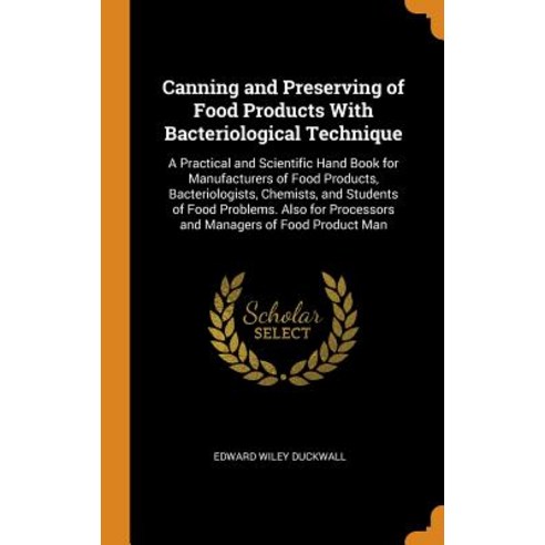 (영문도서) Canning and Preserving of Food Products With Bacteriological Technique: A Practical and Scien... Hardcover, Franklin Classics, English, 9780341898405