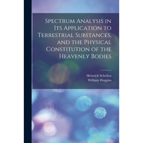 (영문도서) Spectrum Analysis in Its Application to Terrestrial Substances and the Physical Constitution... Paperback, Legare Street Press, English, 9781018469669