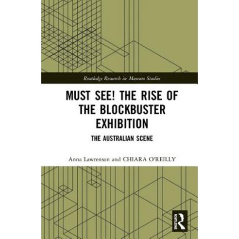 The Rise of the Must-See Exhibition: Blockbusters in Australian Museums and Galleries Hardcover, Routledge