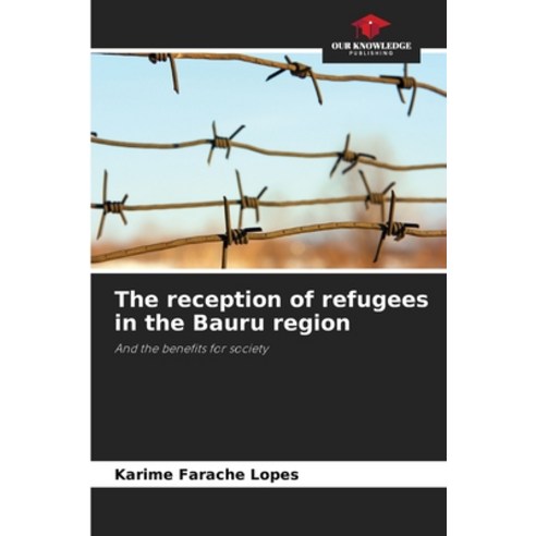 (영문도서) The reception of refugees in the Bauru region Paperback, Our Knowledge Publishing, English, 9786207415182