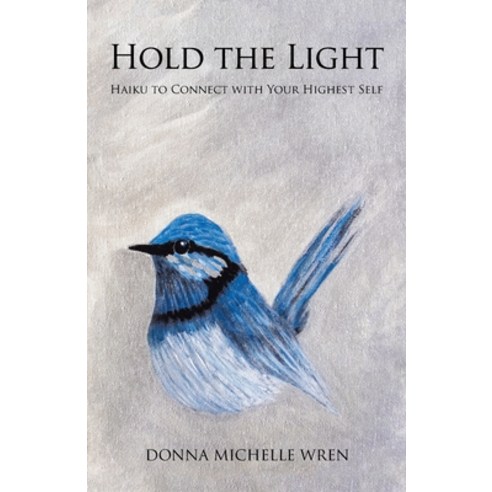 (영문도서) Hold the Light: Haiku to Connect with Your Highest Self Paperback, Balboa Press, English, 9798765226568