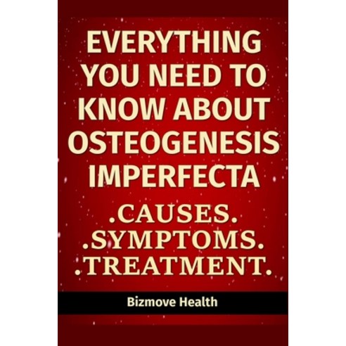 (영문도서) Everything you need to know about Osteogenesis Imperfecta: Causes Symptoms Treatment Paperback, Independently Published, English, 9798749906776