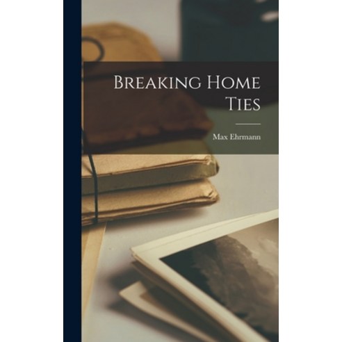 (영문도서) Breaking Home Ties Hardcover, Legare Street Press, English, 9781016680325