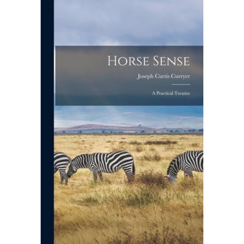 (영문도서) Horse Sense: A Practical Treatise Paperback, Legare Street Press