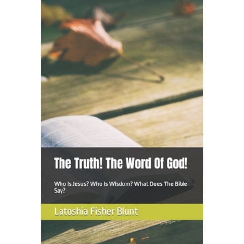 (영문도서) The Truth! The Word Of God!: Who Is Jesus? Who Is Wisdom? What Does The Bible Say? Paperback, Independently Published, English, 9798393305765