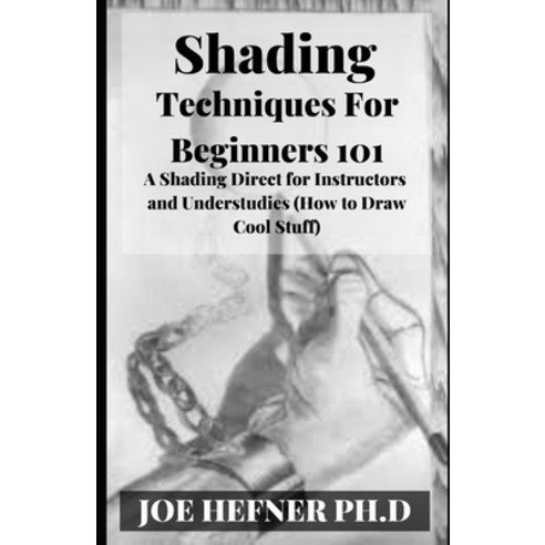 (영문도서) Shading Techniques For Beginners 101: A Shading Direct for Instructors and Understudies (How ... Paperback, Independently Published, English, 9798526237536