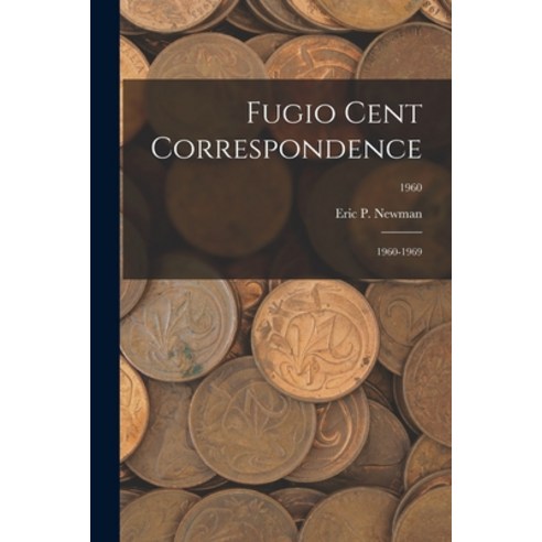 (영문도서) Fugio Cent Correspondence: 1960-1969; 1960 Paperback, Hassell Street Press, English, 9781013642821
