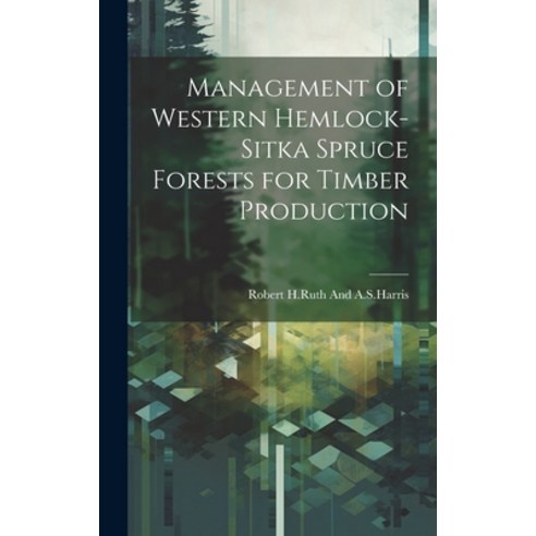 (영문도서) Management of western hemlock-Sitka spruce forests for timber production Hardcover, Legare Street Press, English, 9781019962176