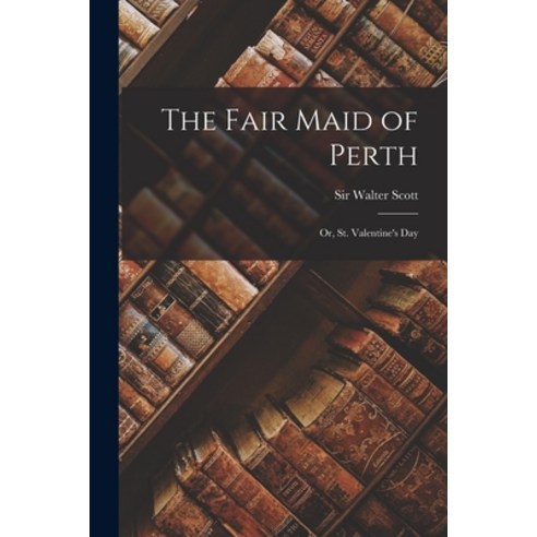 (영문도서) The Fair Maid of Perth: Or St. Valentine''s Day Paperback, Legare Street Press, English, 9781015771123