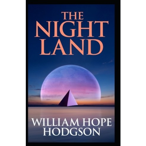 (영문도서) The Night Land: William Hope Hodgson (Horror Adventure Fantasy Literature) [Annotated] Paperback, Independently Published, English, 9798505074534