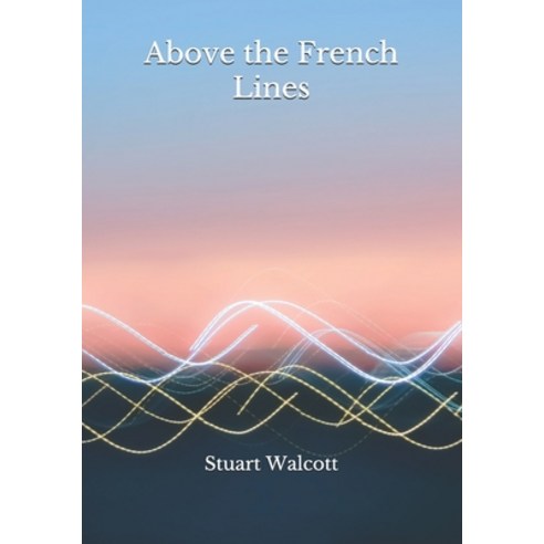 Above the French Lines Paperback, Independently Published