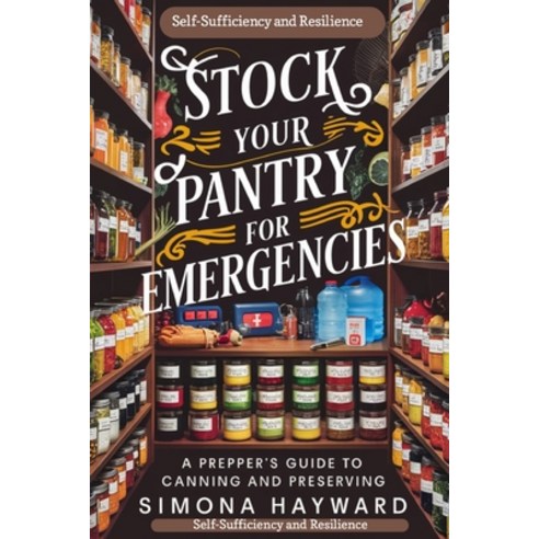 (영문도서) Stock Your Pantry For Emergencies: A Prepper''s Guide To Canning And Preserving Paperback, Independently Published, English, 9798324805135