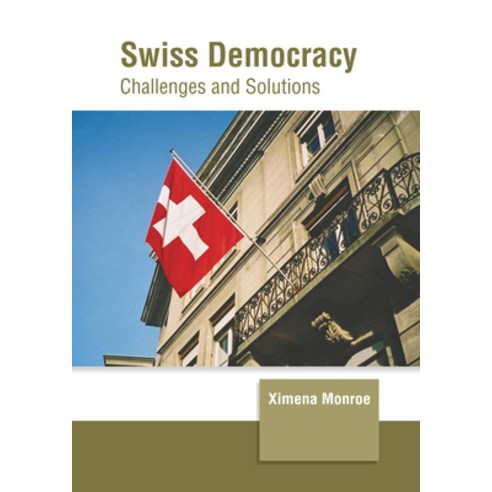 (영문도서) Swiss Democracy: Challenges and Solutions Hardcover, Clanrye International, English, 9781647266288