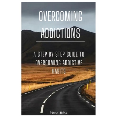 (영문도서) Overcoming Addictions: A Step by Step Guide to Overcoming Addictive Habits Paperback, Independently Published, English, 9798352204672