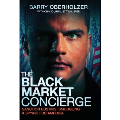 The Black Market Concierge: Sanction Busting. Smuggling & Spying for ...