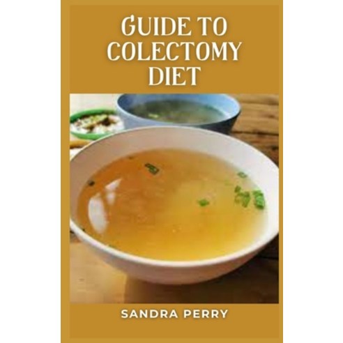 (영문도서) Guide to Colectomy Diet: Colectomy is a surgical procedure to remove all or part of your colon. Paperback, Independently Published, English, 9798390472415