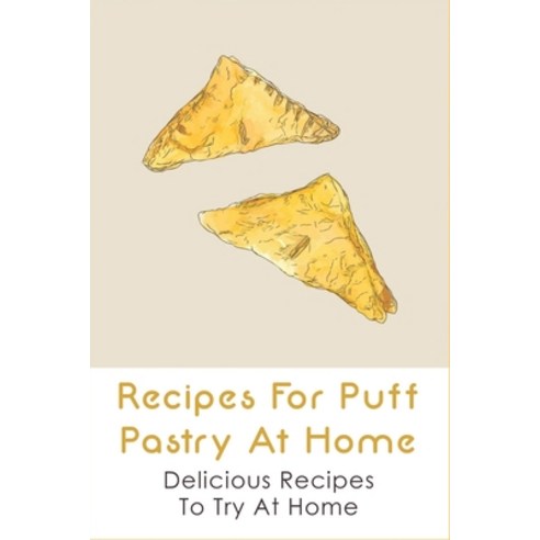 (영문도서) Recipes For Puff Pastry At Home: Delicious Recipes To Try At Home: Puff Pastry Recipes Savour... Paperback, Independently Published, English, 9798518381902