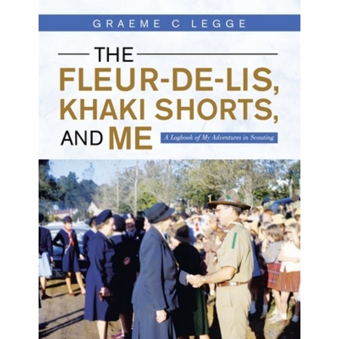(영문도서) The Fleur-De-Lis Khaki Shorts and Me: A Logbook of My Adventures in Scouting Paperback, Balboa Press Au, English, 9781982294656