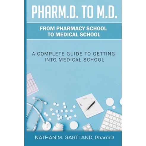 (영문도서) Pharm.D. to M.D.: From Pharmacy School to Medical School: A Complete Guide To Getting Into Me... Paperback, Independently Published, English, 9798542493633
