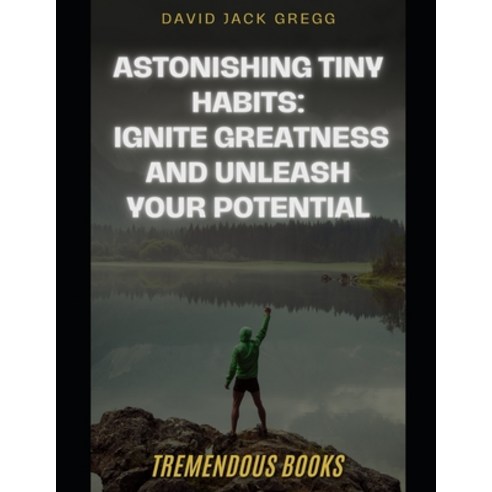 (영문도서) "Astonishing Tiny Habits: Ignite Greatness and Unleash Your Potential" Paperback, Independently Published, English, 9798398082395