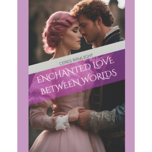 (영문도서) Enchanted Love Between Worlds Paperback, Independently Published, English, 9798862191752