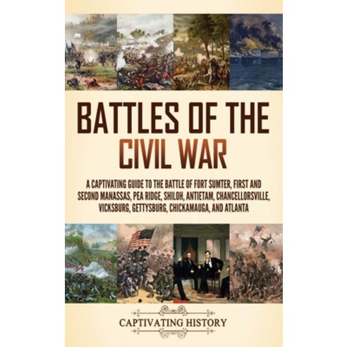 (영문도서) Battles of the Civil War: A Captivating Guide to the Battle of Fort Sumter First and Second ... Hardcover, Captivating History, English, 9781637169865