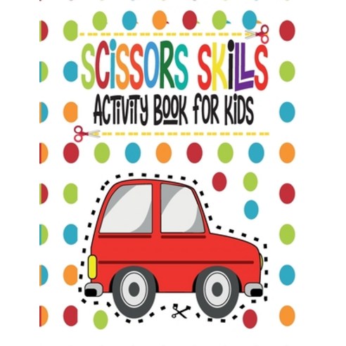 scissor skills activity book for kids: practice book for kids and toddlers: scissor skills workbook ... Paperback, Independently Published