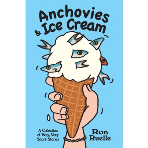 (영문도서) Anchovies & Ice Cream: A Collection of Very Very Short Stories Paperback, Independently Published, English, 9798390994252