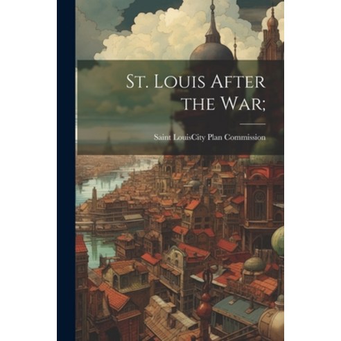 (영문도서) St. Louis After the War; Paperback, Legare Street Press, English, 9781022130920