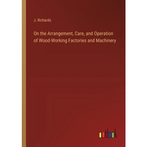 (영문도서) On the Arrangement Care and Operation of Wood-Working Factories and Machinery Paperback, Outlook Verlag, English, 9783368178949