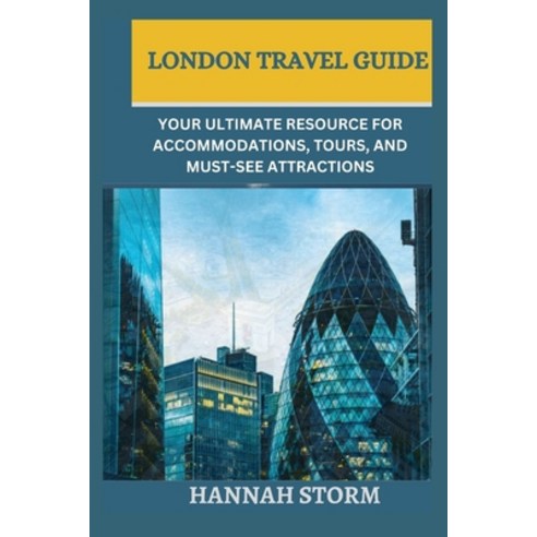 (영문도서) London Travel Guide: Your Ultimate Resource for Accommodations Tours and Must-See Attractions Paperback, Independently Published, English, 9798860337732