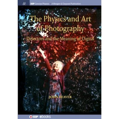 (영문도서) The Physics and Art of Photography Volume 3: Detectors and the Meaning of Digital Hardcover, Iop Concise Physics, English, 9781643273877