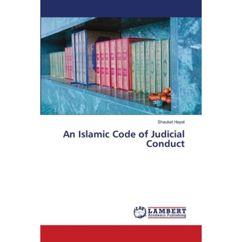 An Islamic Code of Judicial Conduct Paperback, LAP Lambert Academic ...