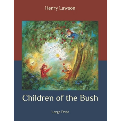 Children of the Bush: Large Print Paperback, Independently Published