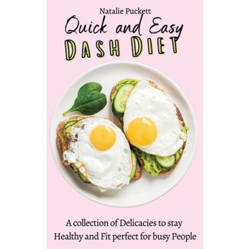 (영문도서) Quick and Easy Dash Diet: A collection of Delicacies to stay Healthy and Fit perfect for busy... Hardcover, Natalie Puckett, English, 9781802774009