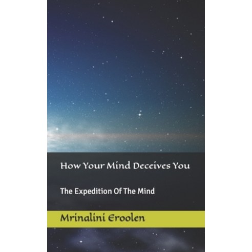 (영문도서) How Your Mind Deceives You: The Expedition Of The Mind Paperback, Independently Published, English, 9798379141714