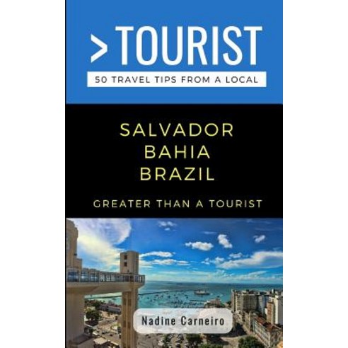 (영문도서) Greater Than a Tourist- Salvador Bahia Brazil: 50 Travel Tips from a Local Paperback, Independently Published, English, 9781077864306