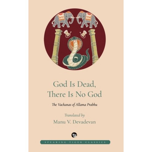 (영문도서) God Is Dead There Is No God: The Vachanas of Allama Prabhu Paperback, Speaking Tiger Books, English, 9789389692105