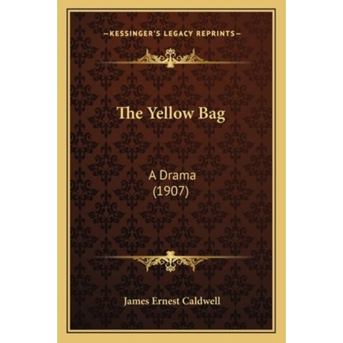 The Yellow Bag: A Drama (1907) Paperback, Kessinger Publishing