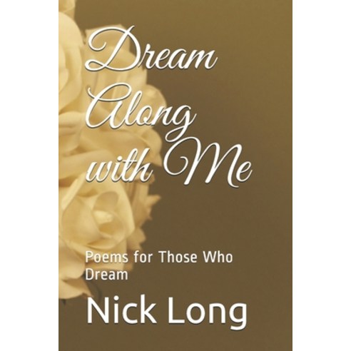 Dream Along with Me: Poems for Those Who Dream Paperback, Independently Published