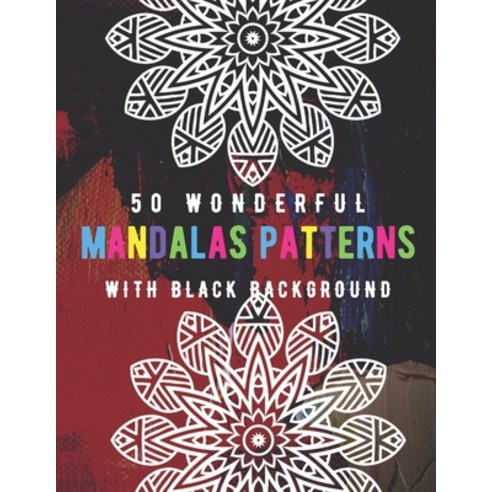 50 Wonderful Mandalas Patterns With Black Background: The Best Coloring Book to Stay at Home and Rel... Paperback, Independently Published