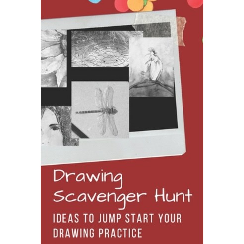 Drawing Scavenger Hunt #1: Practice your drawings skills with easy to follow prompts Paperback, Independently Published