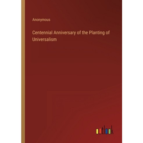 (영문도서) Centennial Anniversary of the Planting of Universalism Paperback, Outlook Verlag, English, 9783368809041