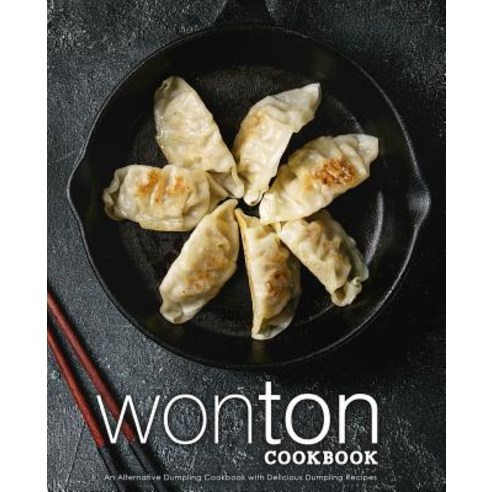 (영문도서) Wonton Cookbook: An Alternative Dumpling Cookbook with Delicious Dumpling Recipes (2nd Edition) Paperback, Independently Published, English, 9781798910726