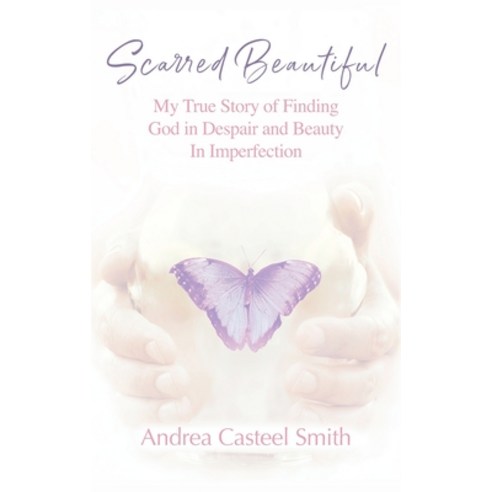 (영문도서) Scarred Beautiful: My True Story of Finding God in Despair and Beauty in Imperfection Hardcover, Outskirts Press, English, 9781977249517