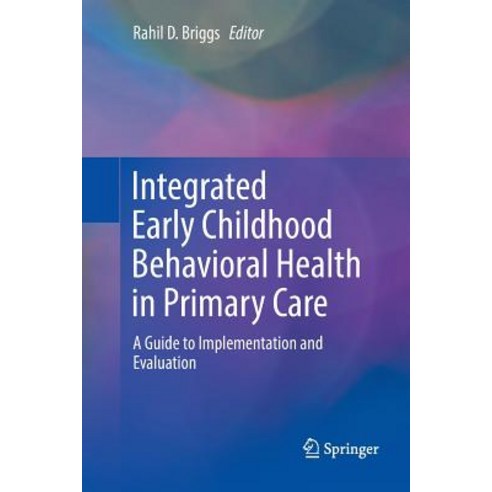 (영문도서) Integrated Early Childhood Behavioral Health in Primary Care: A Guide to Implementation and E... Paperback, Springer, English, 9783319811253