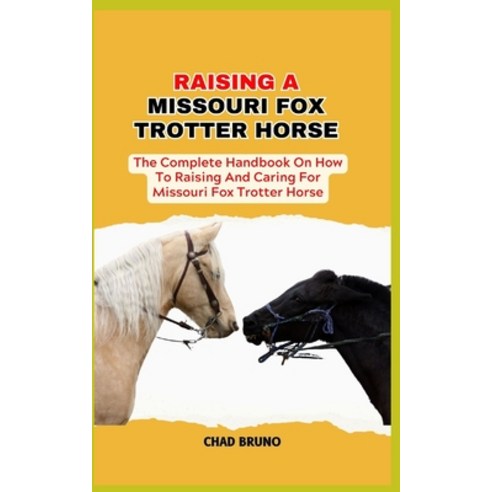 (영문도서) Missouri Fox Trotter Horse: The Complete Handbook On How To Raising And Caring For Missouri F... Paperback, Independently Published, English, 9798876896629