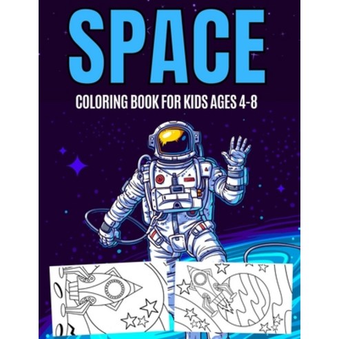 Space Coloring Book For Kids Ages 4-8: Outer Space with Planets Astrounauts Robots Spaceships Al... Paperback, Independently Published, English, 9798712127108