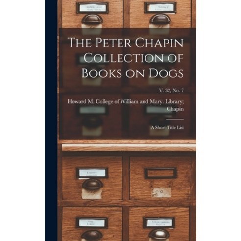 (영문도서) The Peter Chapin Collection of Books on Dogs: A Short-Title List; v. 32 no. 7 Hardcover, Hassell Street Press, English, 9781013434884